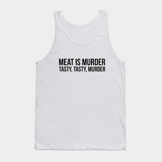 Meat is murder, tasty tasty murder sarcastic t-shirt Tank Top by RedYolk